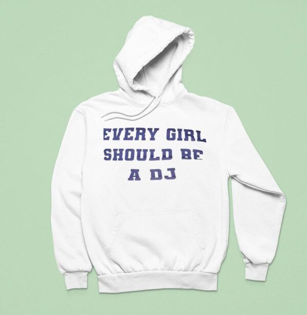 Every Girl Should Be A Dj Hoodie