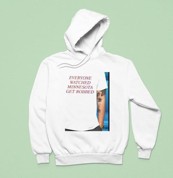 Everyone Watched Minnesota Get Robbed Hoodie