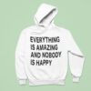 Everything Is Amazing And Nobody Is Happy Hoodie