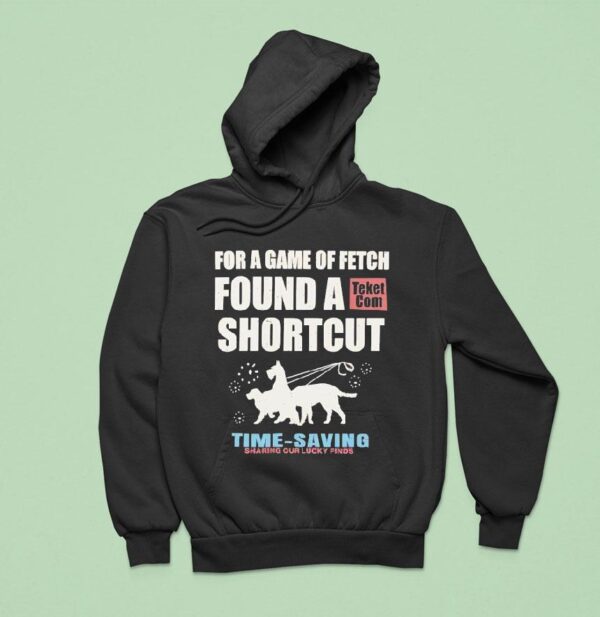 For A Game Of Fetch Found A Shortcut Time Saving Sharing Our Lucky Finds Hoodie