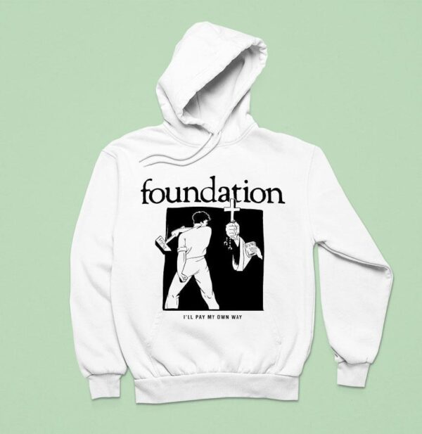 Foundation I Ll Pay My Own Way Hoodie