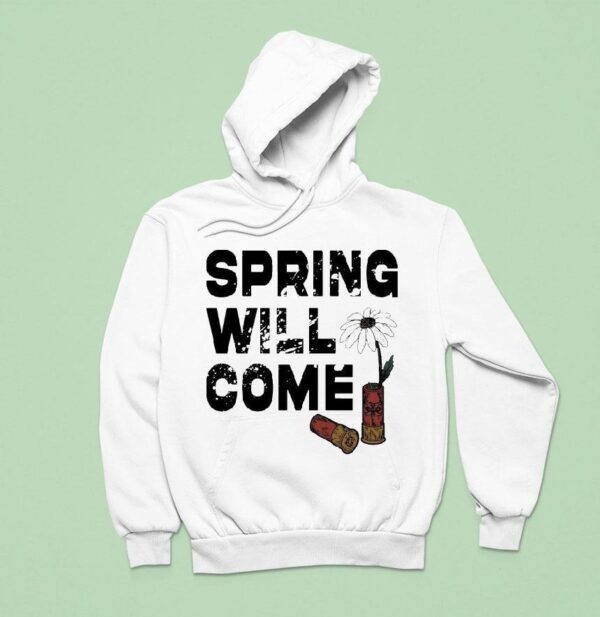 Foundation Spring Will Come Hoodie