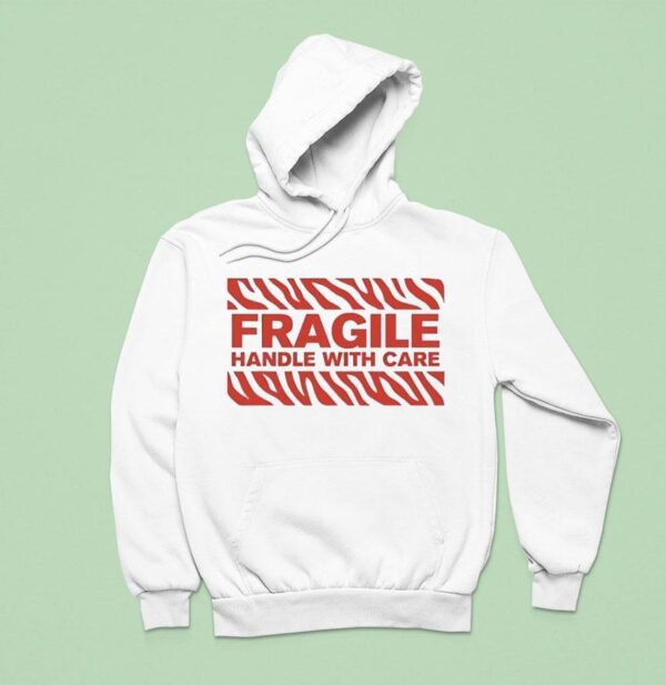 Fragile Handle With Care Hoodie