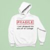 Fragile I Just Dropped My Son Off At College Hoodie