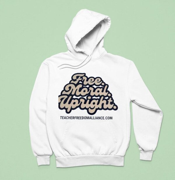 Free Moral Upright Teacher Freedom Alliance Hoodie