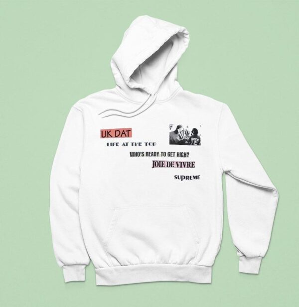 Fuk Dat Life At The Tod Who S Ready To Get High Joie De Vivre Supreme Hoodie