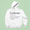Goalkeeper Still The Most Misunderstood And Scrutinised Position In Football Hoodie