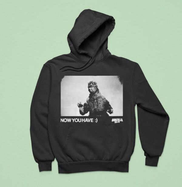 Godzilla Now You Have Hoodie