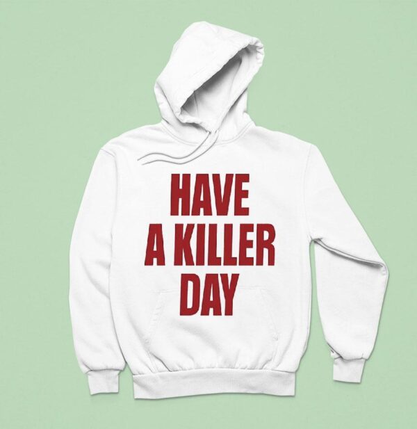 Have A Killer Day Hoodie