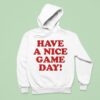 Have A Nice Game Day Hoodie
