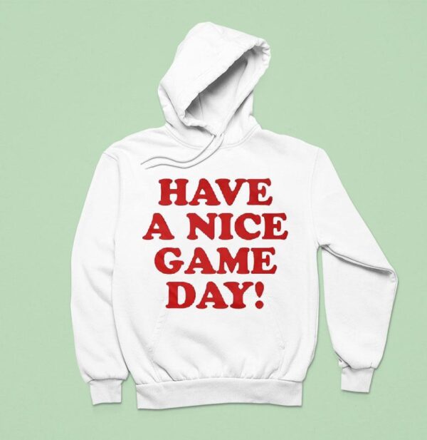 Have A Nice Game Day Hoodie