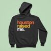 Houston Raised Me Hoodie