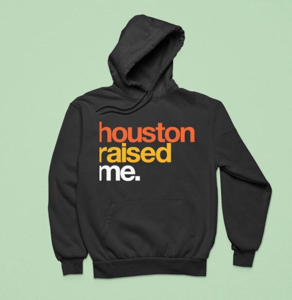 Houston Raised Me Hoodie