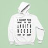 I Bought This To Get Ankith Woods Out Of Deb Hoodie