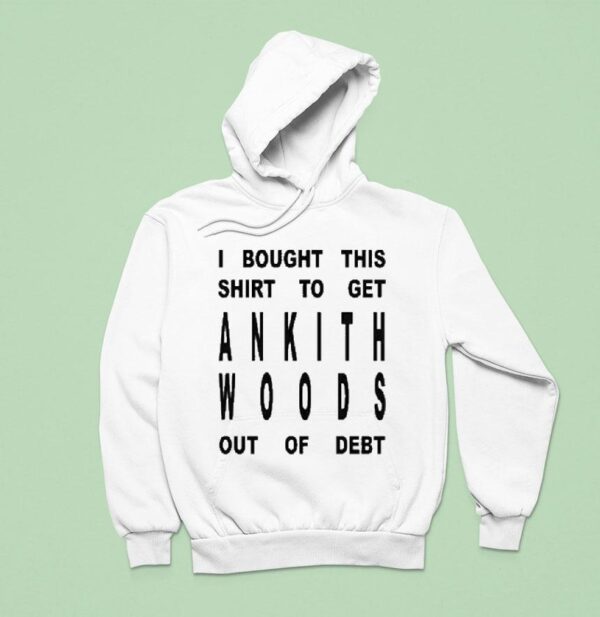 I Bought This To Get Ankith Woods Out Of Deb Hoodie