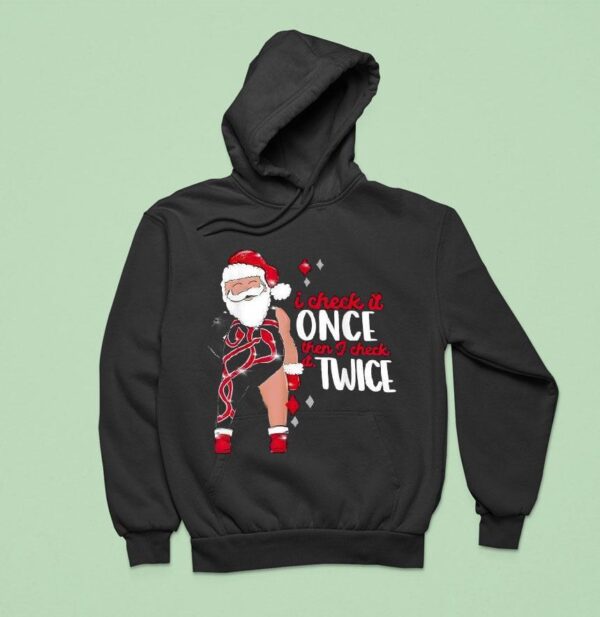 I Check It Once Then I Check It Twice Santa Christmas Hoodie