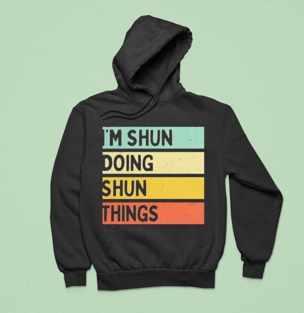 I M Shun Doing Shun Things Hoodie
