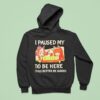 I Paused My To Be Here This Better Be Good Career Event Anime Hoodie