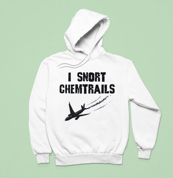 I Snort Chemtrails Hoodie