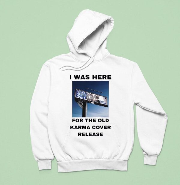 I Was Here For The Old Karma Cover Release Hoodie