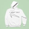 I Won T Do It Nike Hoodie