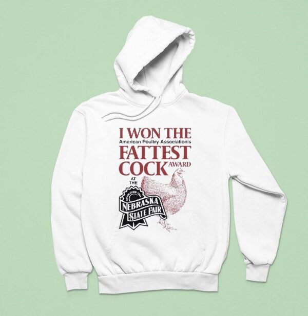 I Won The Fattest Cock Award At The Nebraska State Fair Hoodie