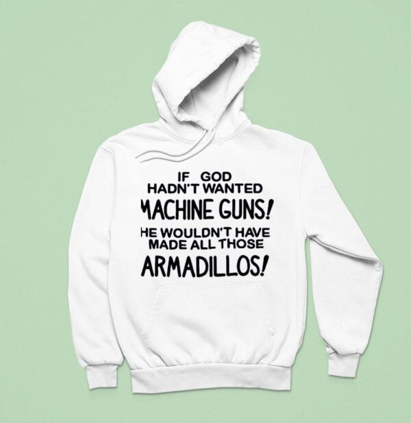 If God Had Wanted Machine Guns He Wouldn Hoodie