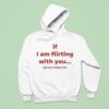 If I Am Flirting With You Please Cooperate Hoodie
