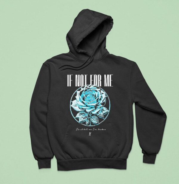 If Not For Me Don T Tell Me I M Broken Chrome Rose Hoodie