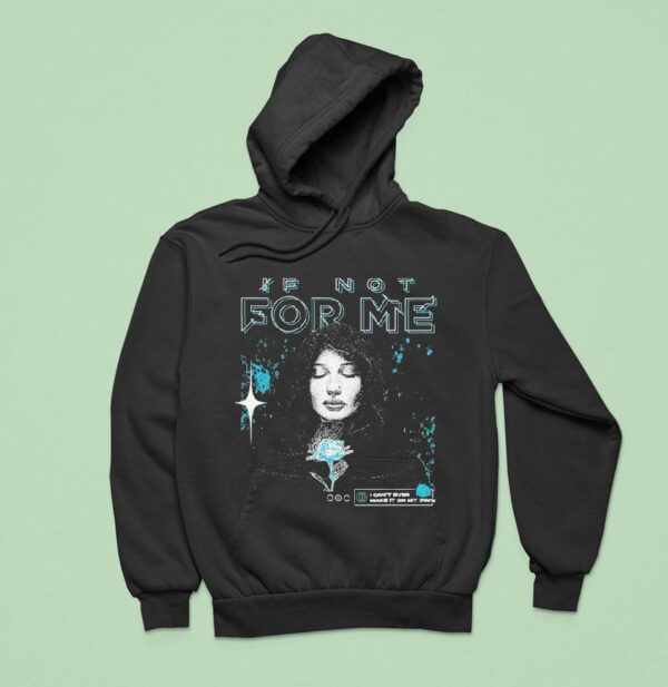 If Not For Me I Can T Ever Make It On My Own Alone Hoodie