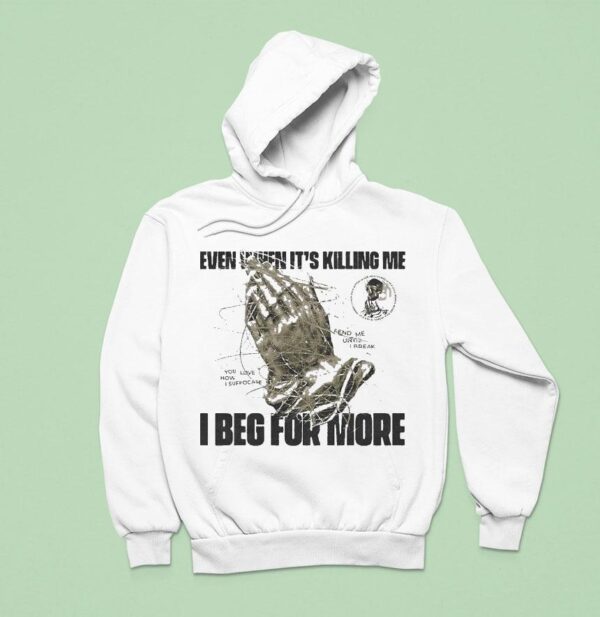 In Her Own Words Even When It S Killing Me I Beg For More Hand Hoodie