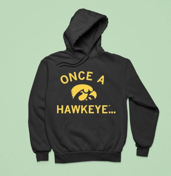 Iowa Hawkeyes Once A Hawkeye Hoodie