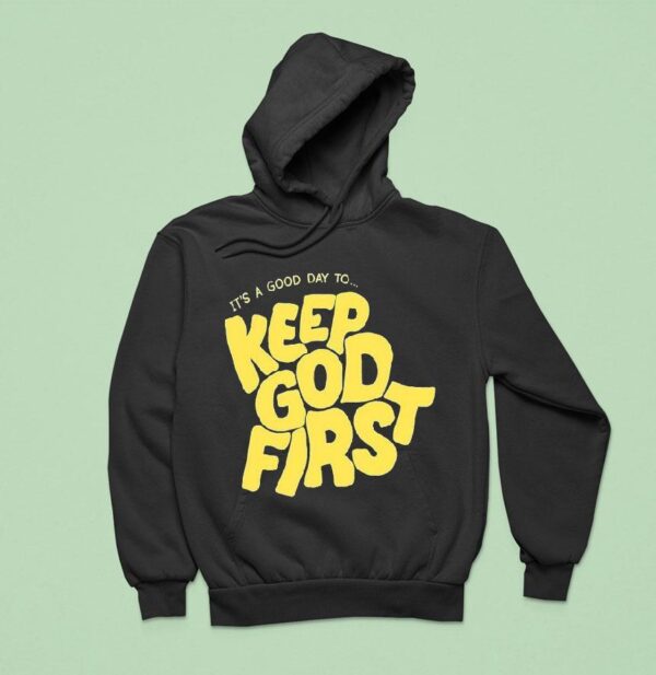 It S A Good Day To Keep God Firs Hoodie