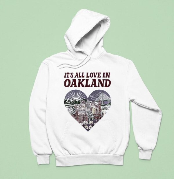 It S All Love In Oakland Hear Hoodie