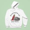 Jesus Praying For All You Hoes Hoodie