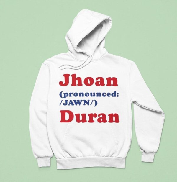 Jhoan Pronounced Jawn Duran Hoodie