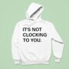 Justin Bieber It S Not Clocking To You Hoodie