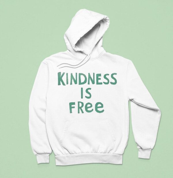 Kindness Is Free Hoodie
