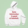 Kyle Schwarber Is Good At Baseball Philadelphia Phillies Hoodie