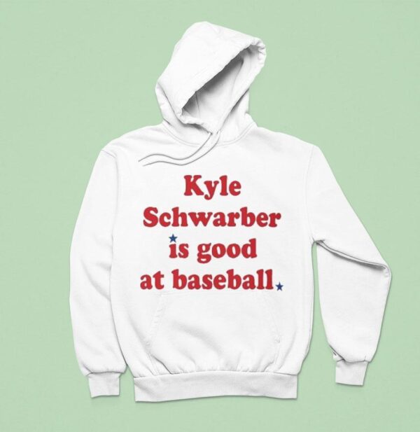 Kyle Schwarber Is Good At Baseball Philadelphia Phillies Hoodie