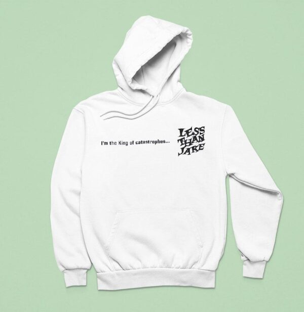 Less Than Jake I M The King Of Catastrophes Hoodie