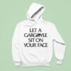 Let A Gargoyle Sit On Your Face Hoodie