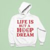 Life Is But A Hoop Dream Hoodie