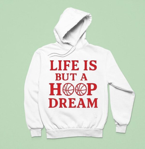 Life Is But A Hoop Dream Hoodie