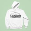 Live Your Life By A Compass Not A Clock Hoodie