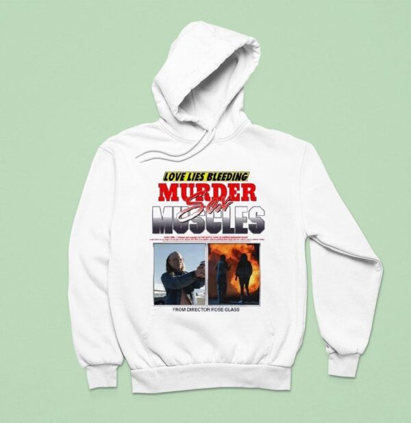 Love Lies Bleeding Murder Sex Muscles From Director Rose Glass Hoodie