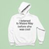 Maisie May I Listened To Maisie May Before She Was Cool Hoodie