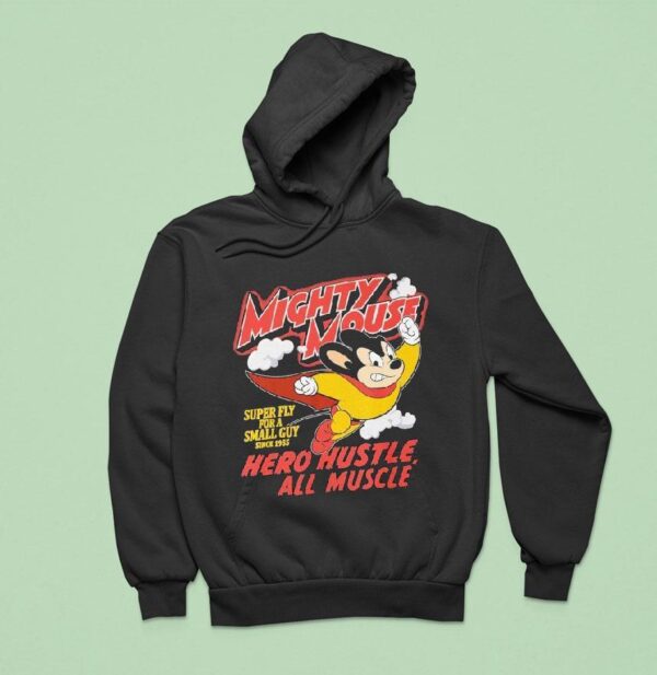 Mighty Mouse Hero Hustle All Muscle Super Fly For A Small Guy Since Hoodie