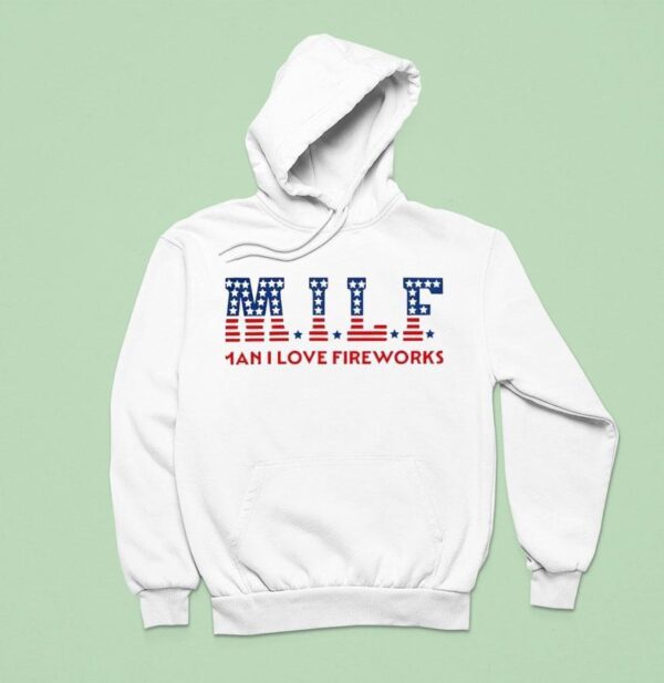 Milf Man I Love Fireworks Hoodie