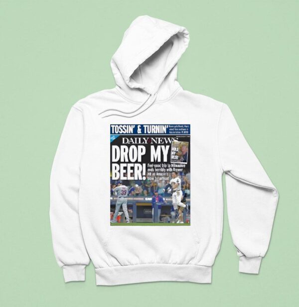 Milwaukee Brewers Vs New York Mets Tossin And Turnin Daily News Drop My Beer Hoodie